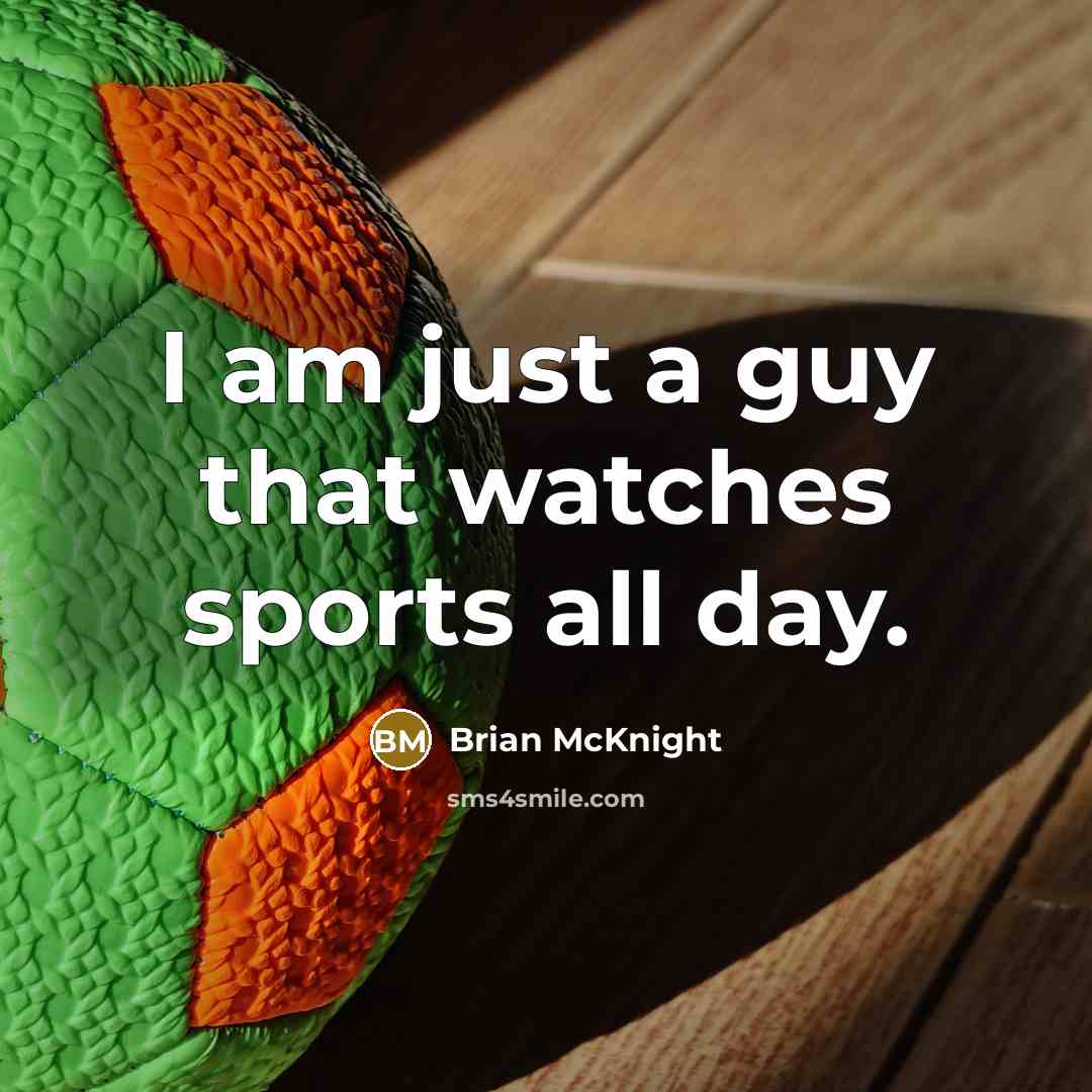 “I am just a guy that watches sports all day.…” quote by Brian McKnight