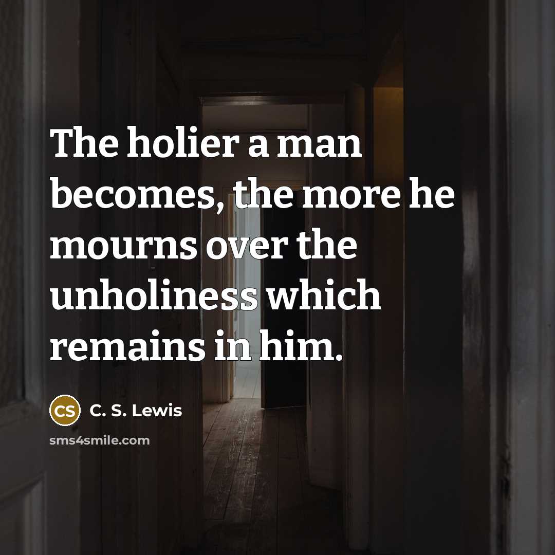 “The holier a man becomes, the more he mourns over…” quote by C. S. Lewis