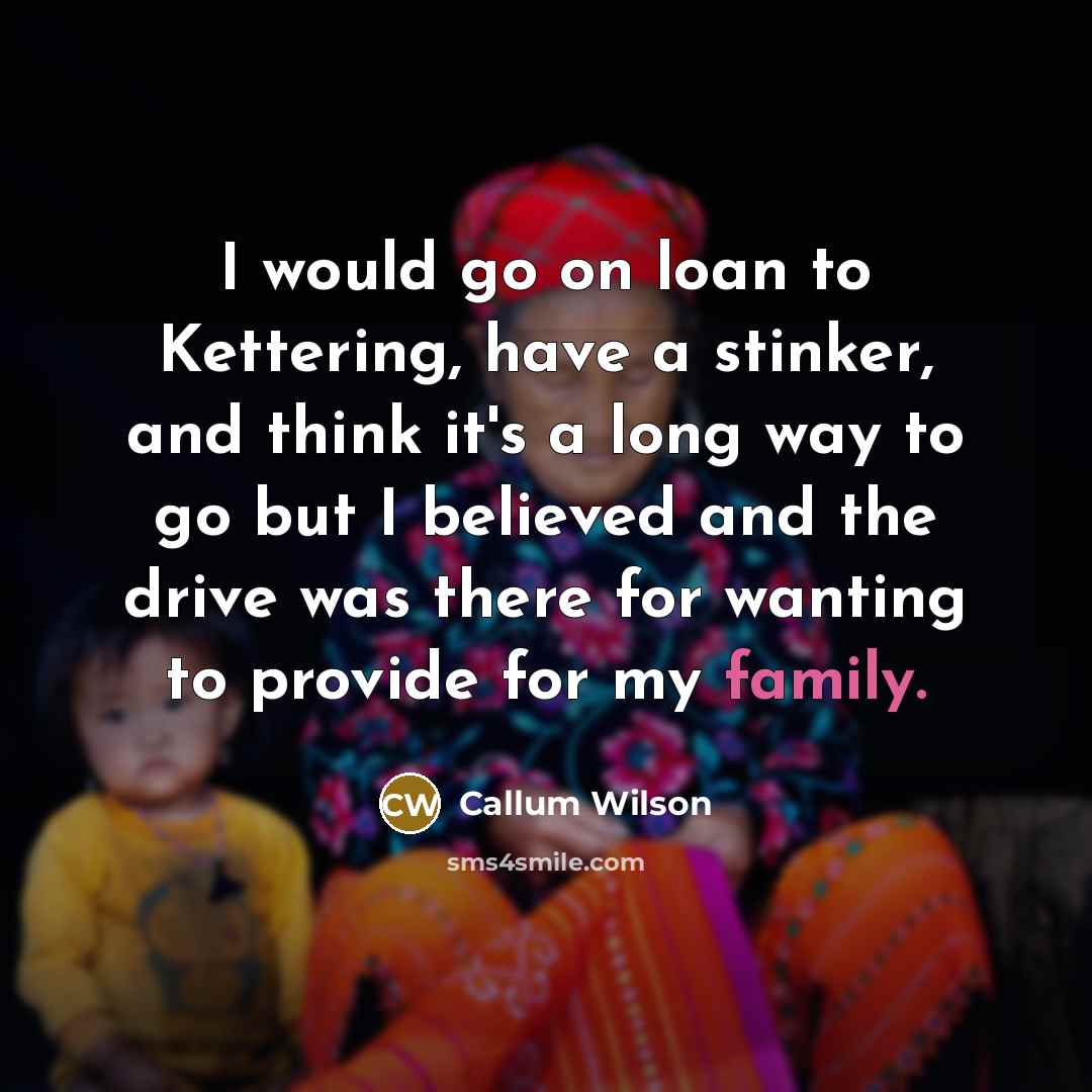 “I would go on loan to Kettering, have a stinker,…” quote by Callum Wilson