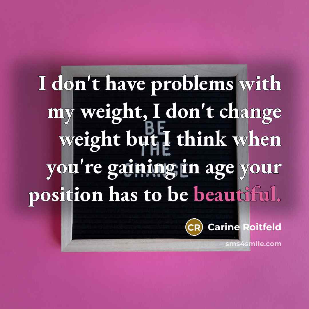 “I don't have problems with my weight, I don't change…” quote by Carine Roitfeld