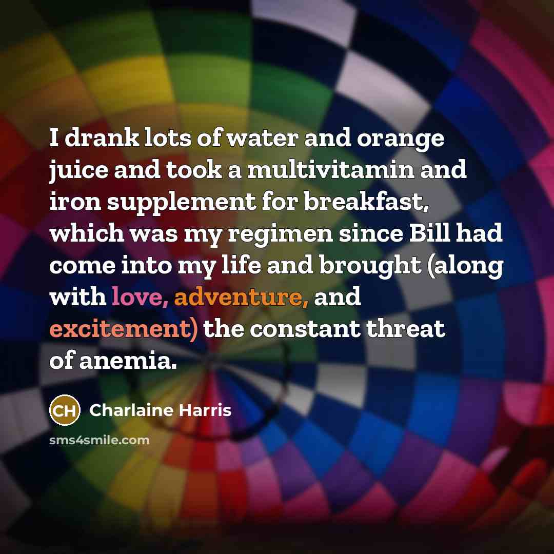 “I drank lots of water and orange juice and took…” quote by Charlaine Harris