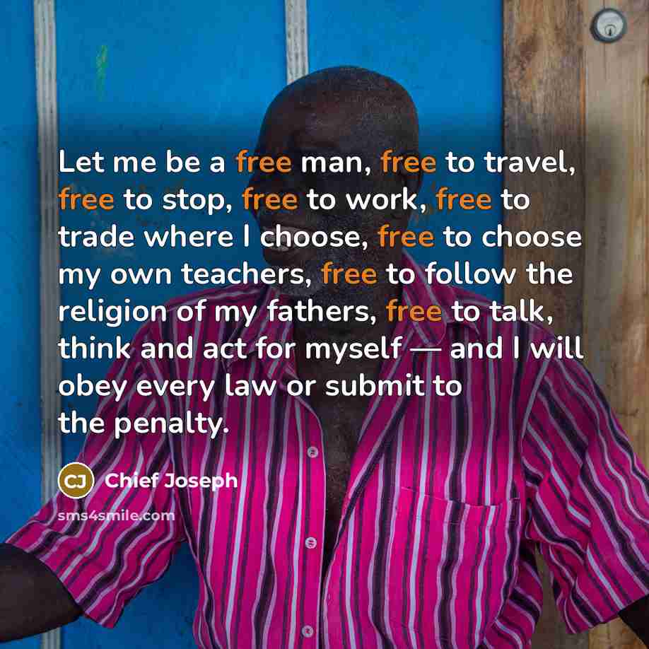 “Let me be a free man, free to travel, free…” quote by Chief Joseph