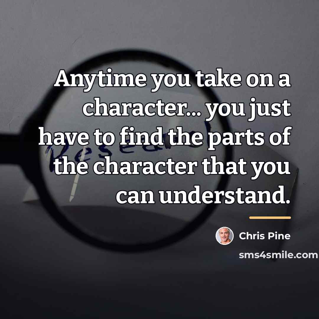 “Anytime you take on a character... you just have to…” quote by Chris Pine