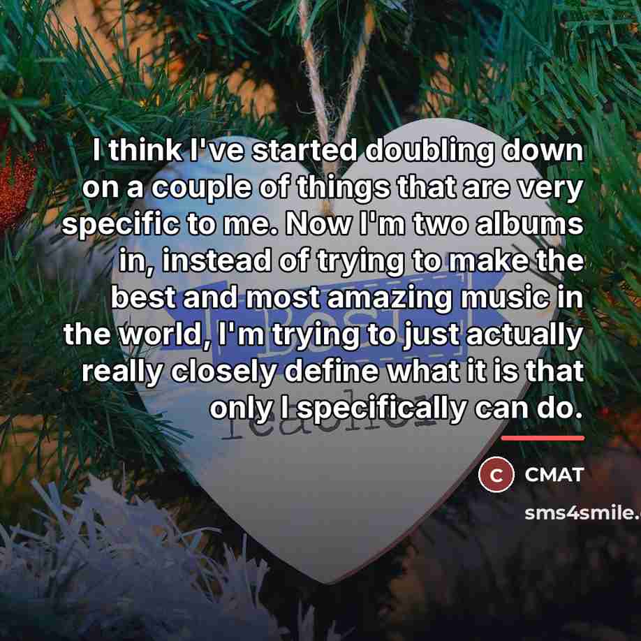 “I think I've started doubling down on a couple of…” quote by CMAT