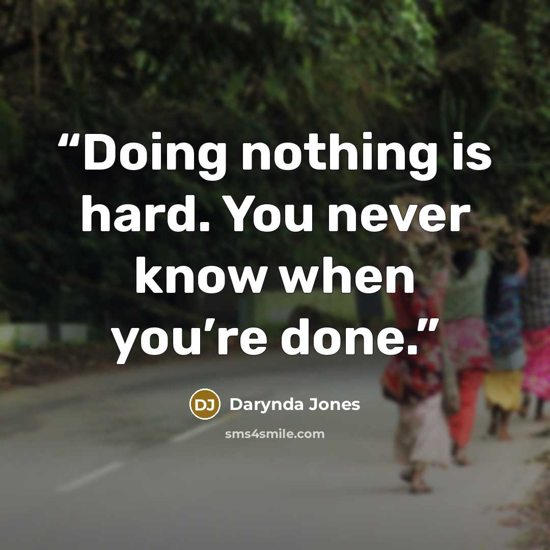 “Doing nothing is hard. You never know when you’re done.” quote by Darynda Jones