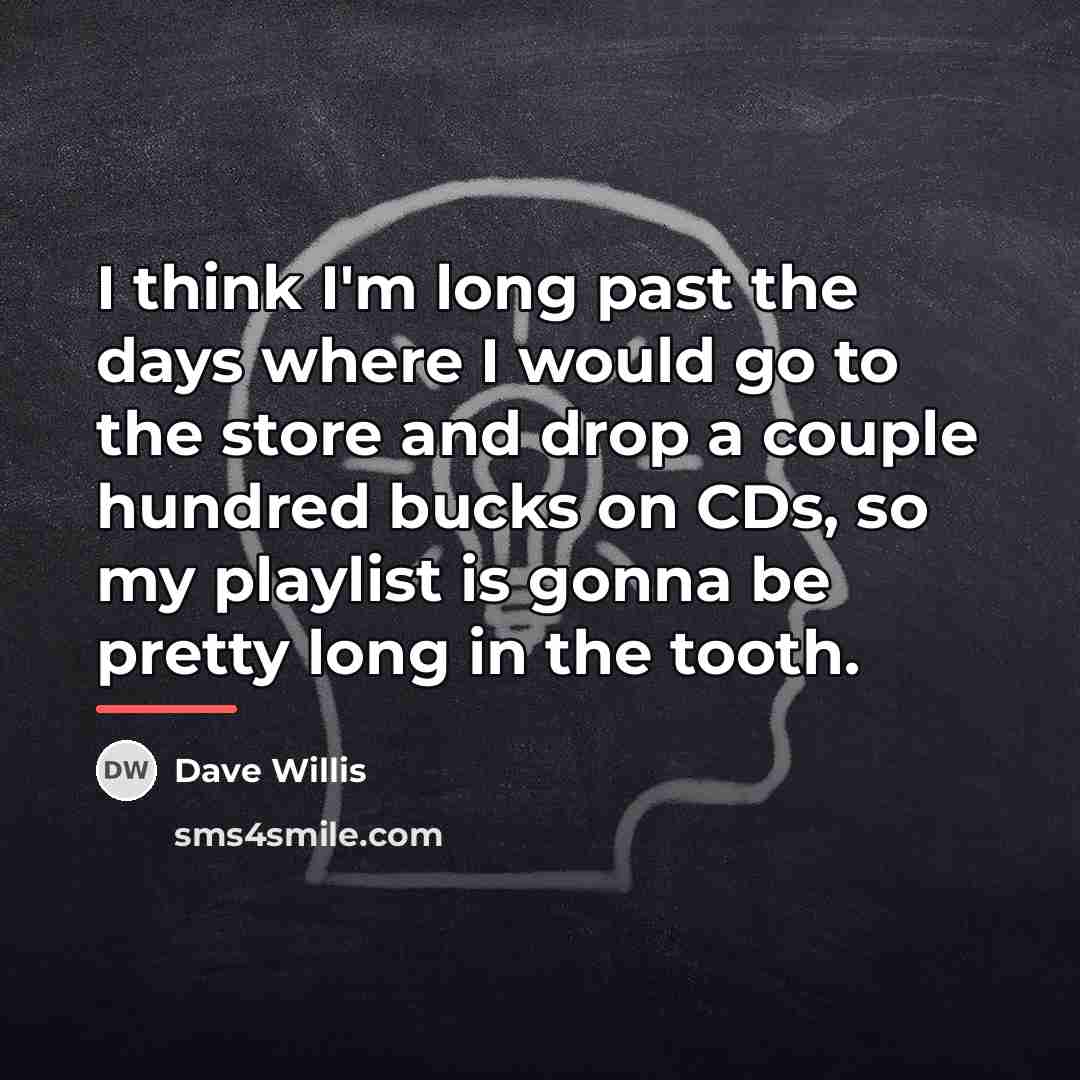 “I think I'm long past the days where I would…” quote by Dave Willis
