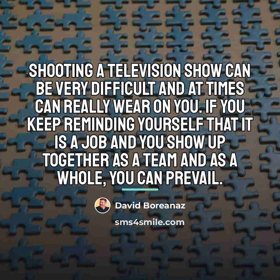 “Shooting a television show can be very difficult and at…” quote by David Boreanaz