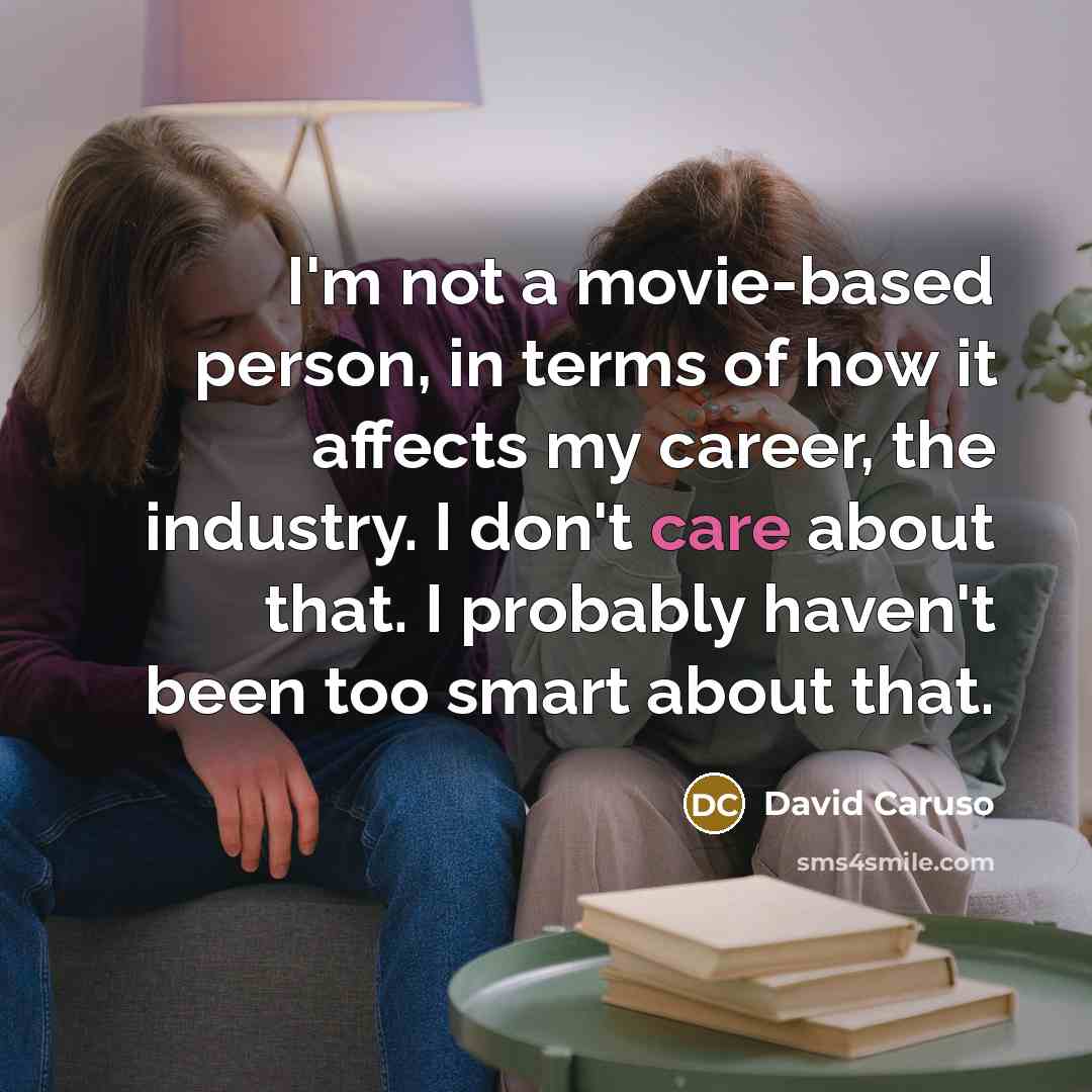 “I'm not a movie-based person, in terms of how it…” quote by David Caruso