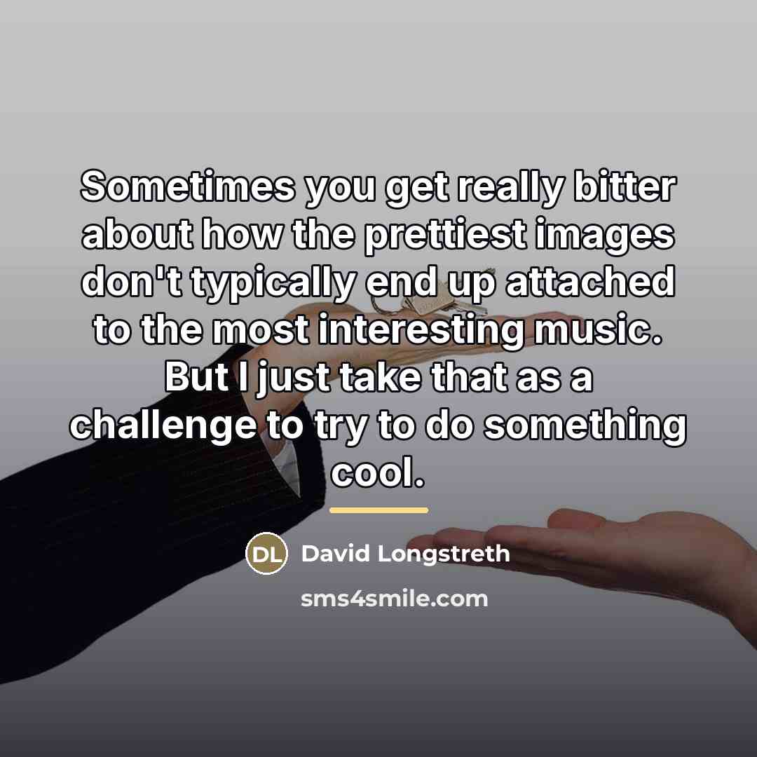 “Sometimes you get really bitter about how the prettiest images…” quote by David Longstreth