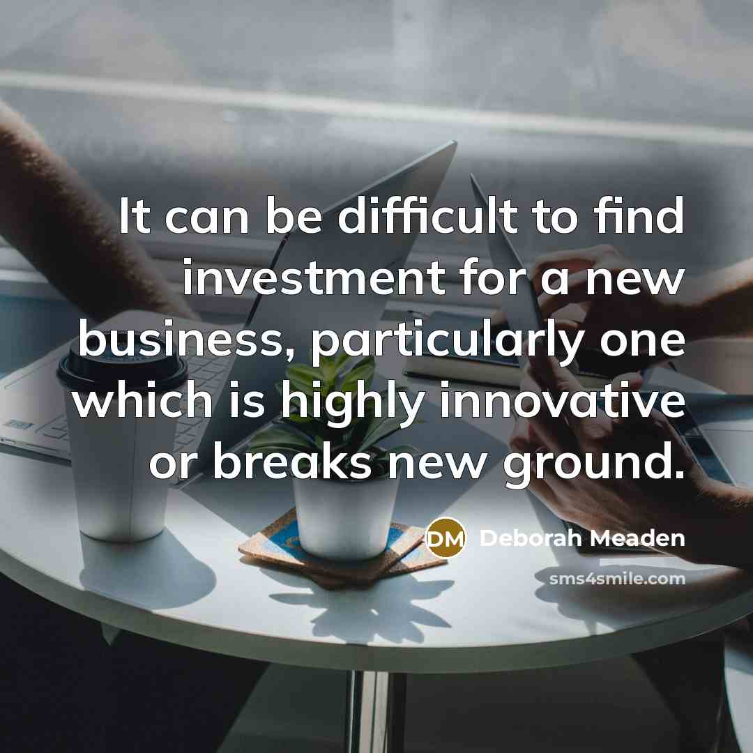 “It can be difficult to find investment for a new…” quote by Deborah Meaden
