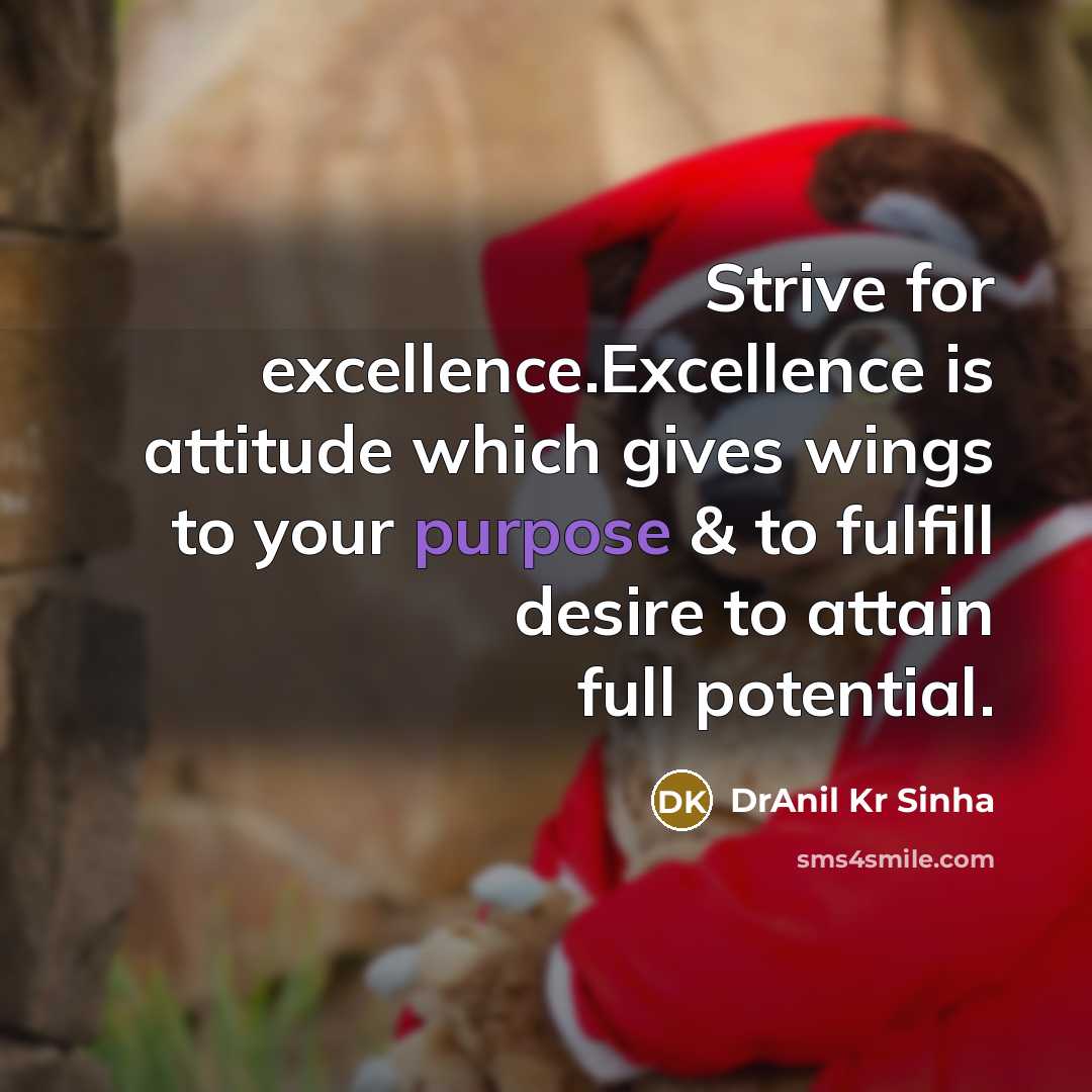 “Strive for excellence.Excellence is attitude which gives wings to your…” quote by DrAnil Kr Sinha
