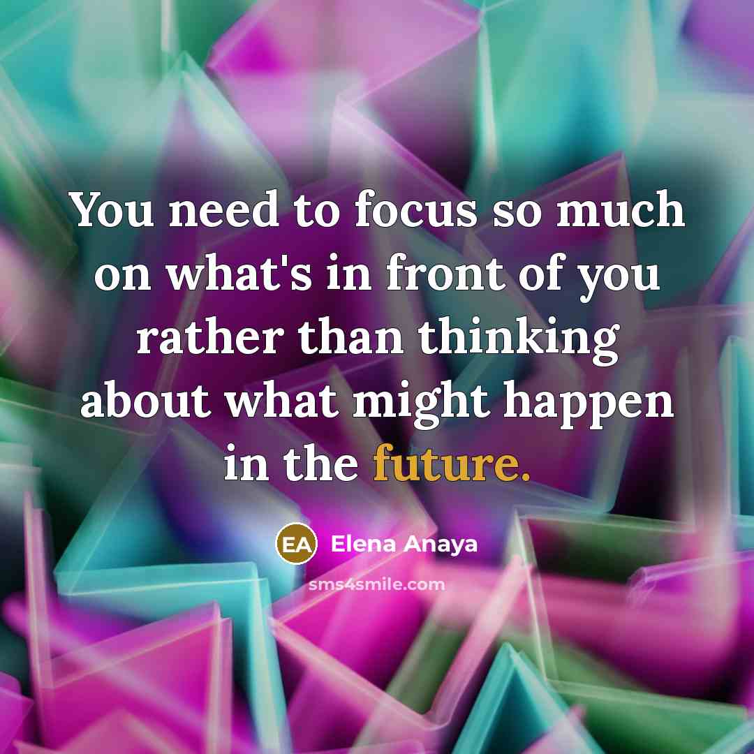 “You need to focus so much on what's in front…” quote by Elena Anaya