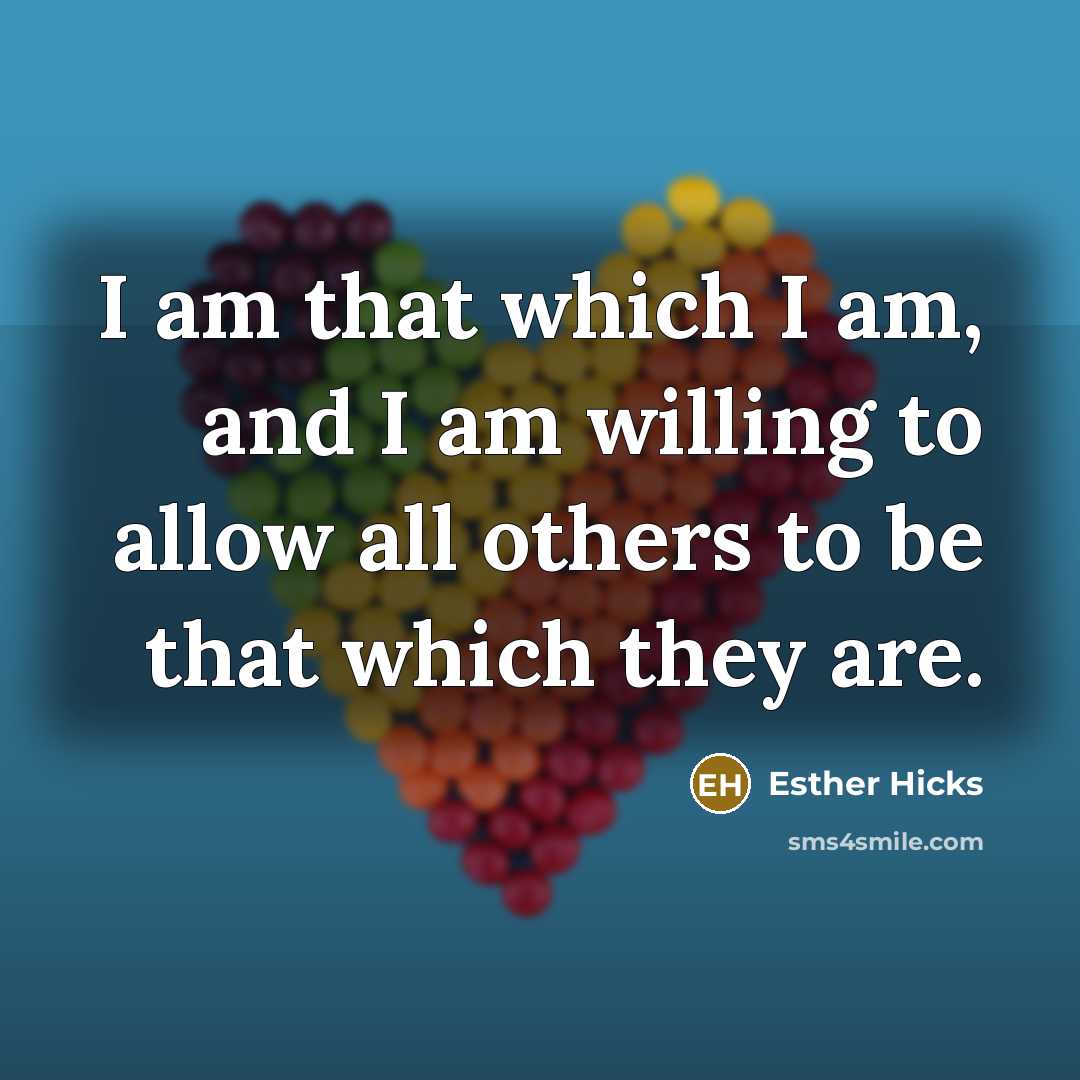 “I am that which I am, and I am willing…” quote by Esther Hicks
