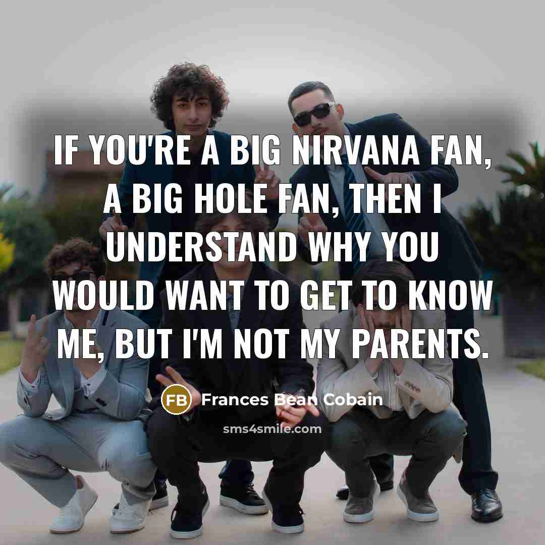 “If you're a big Nirvana fan, a big Hole fan,…” quote by Frances Bean Cobain