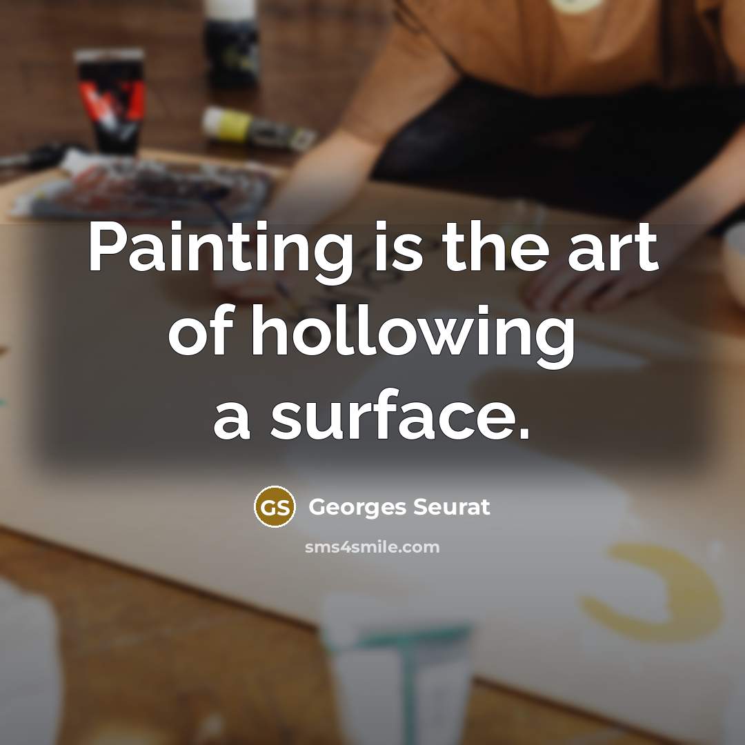 “Painting is the art of hollowing a surface.…” quote by Georges Seurat