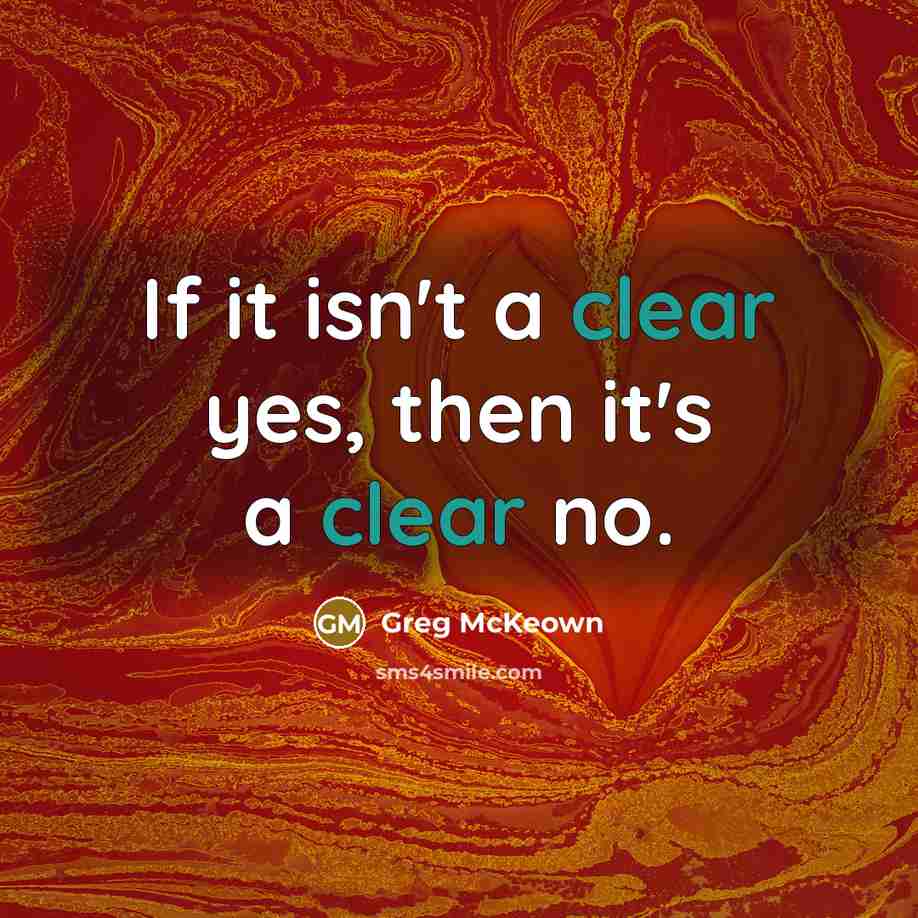 “If it isn't a clear yes, then it's a clear…” quote by Greg McKeown