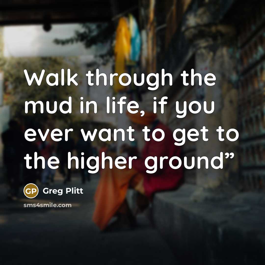 “Walk through the mud in life, if you ever want…” quote by Greg Plitt