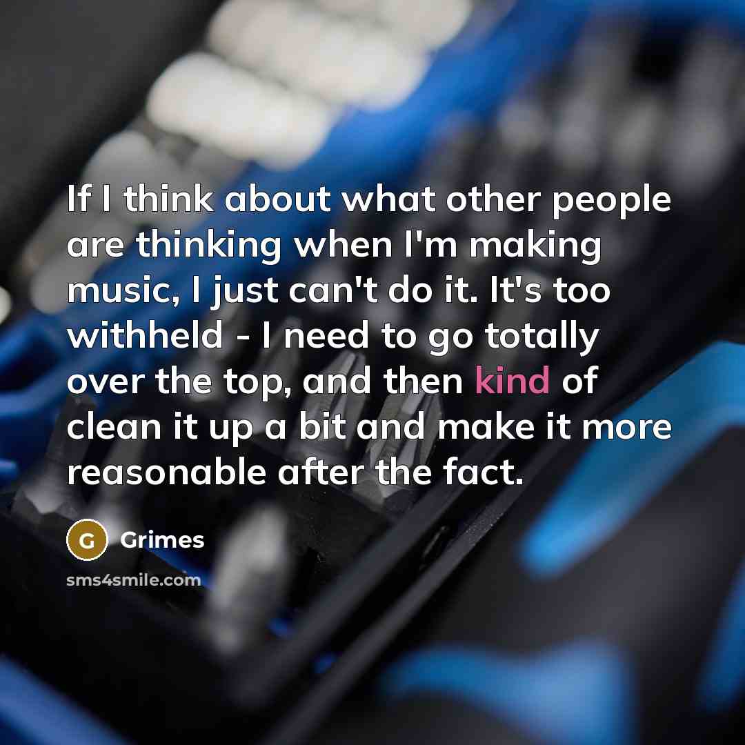 “If I think about what other people are thinking when…” quote by Grimes