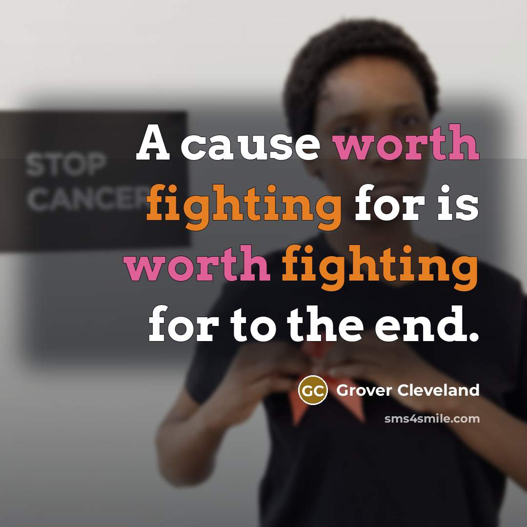 “A cause worth fighting for is worth fighting for to…” quote by Grover Cleveland