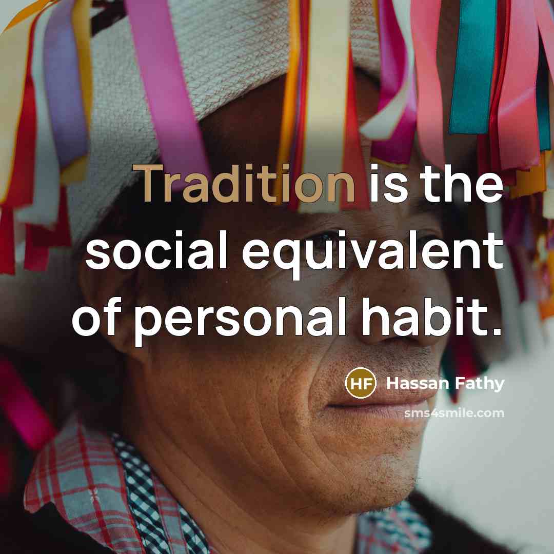 “Tradition is the social equivalent of personal habit.…” quote by Hassan Fathy