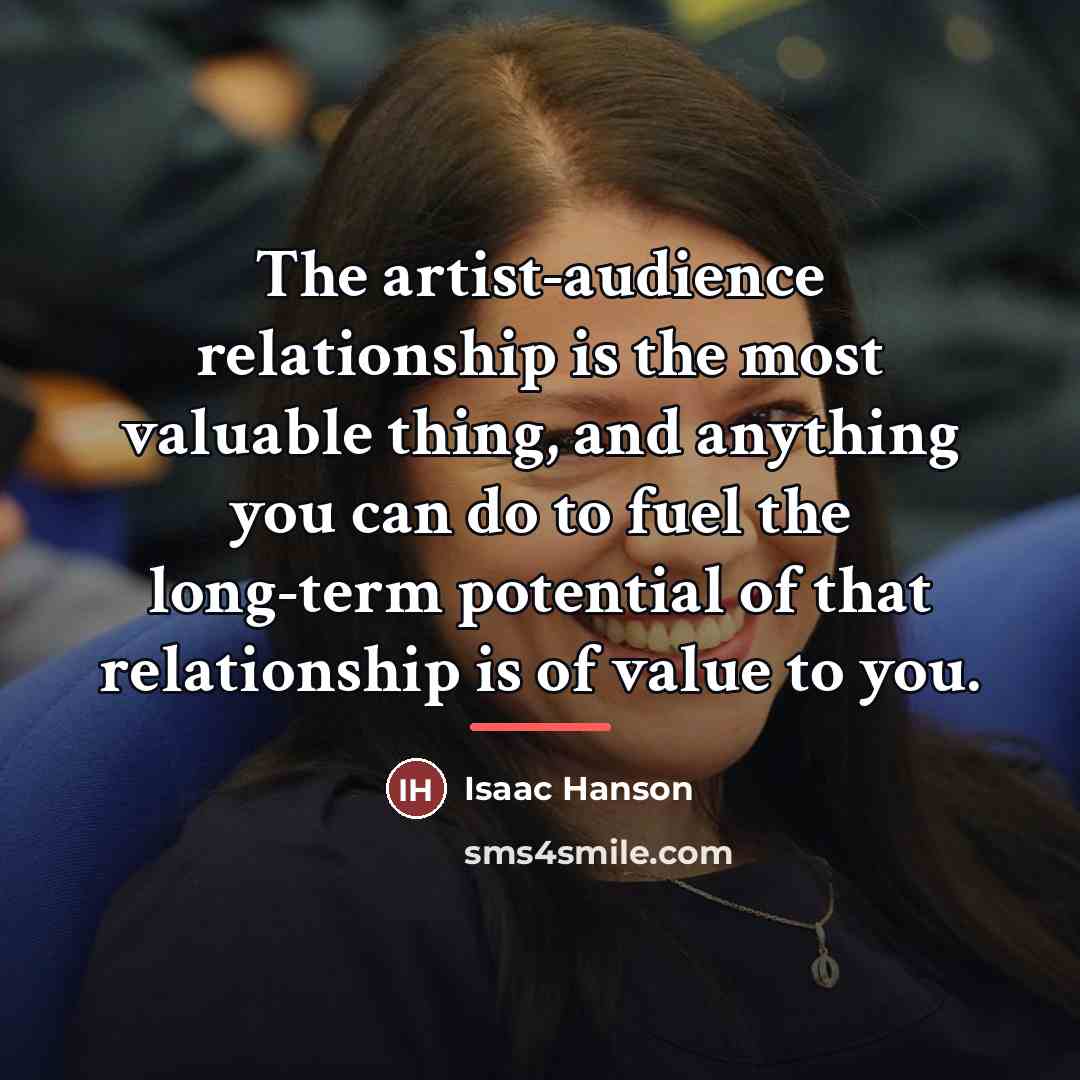 “The artist-audience relationship is the most valuable thing, and anything…” quote by Isaac Hanson