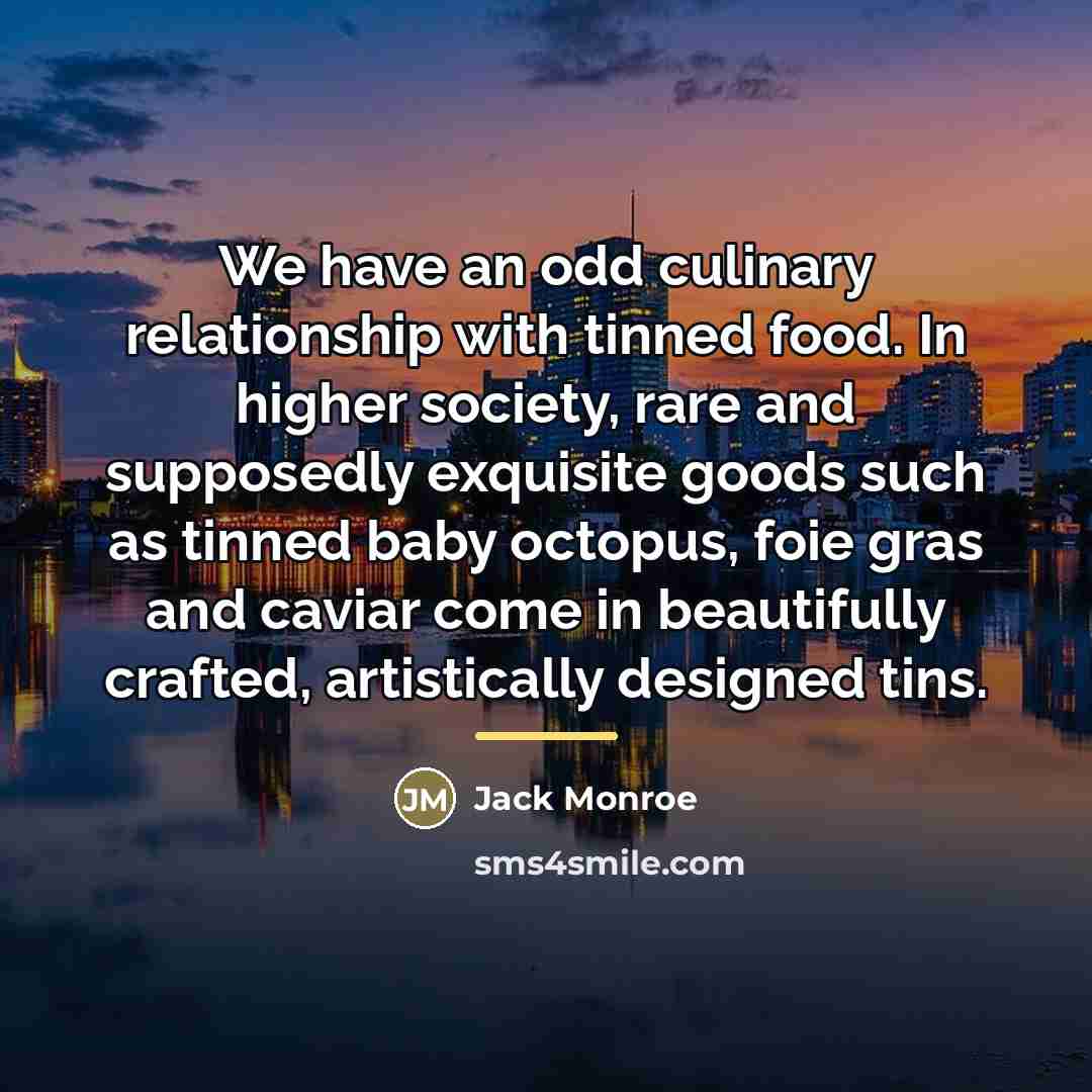 “We have an odd culinary relationship with tinned food. In…” quote by Jack Monroe