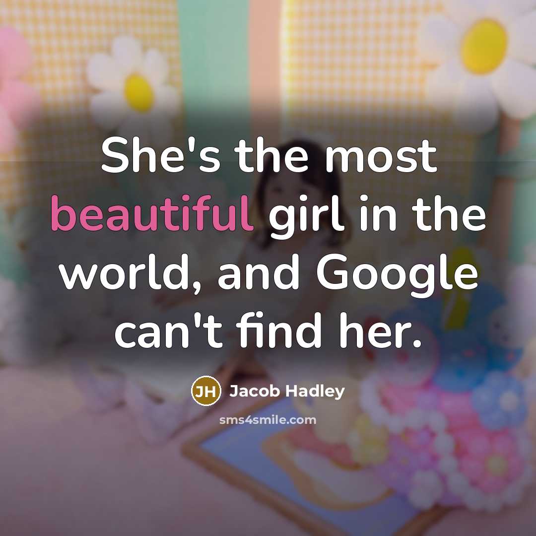 “She's the most beautiful girl in the world, and Google…” quote by Jacob Hadley