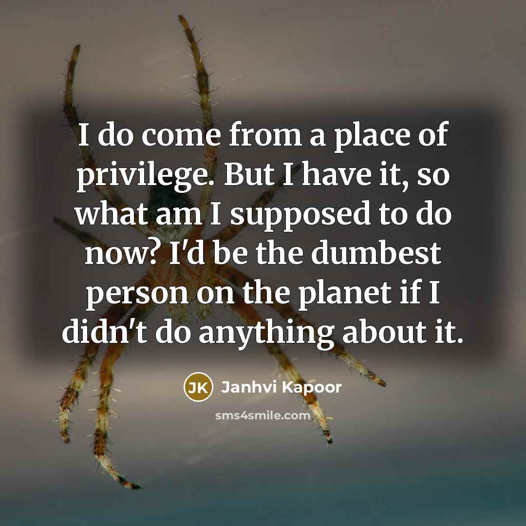 “I do come from a place of privilege. But I…” quote by Janhvi Kapoor