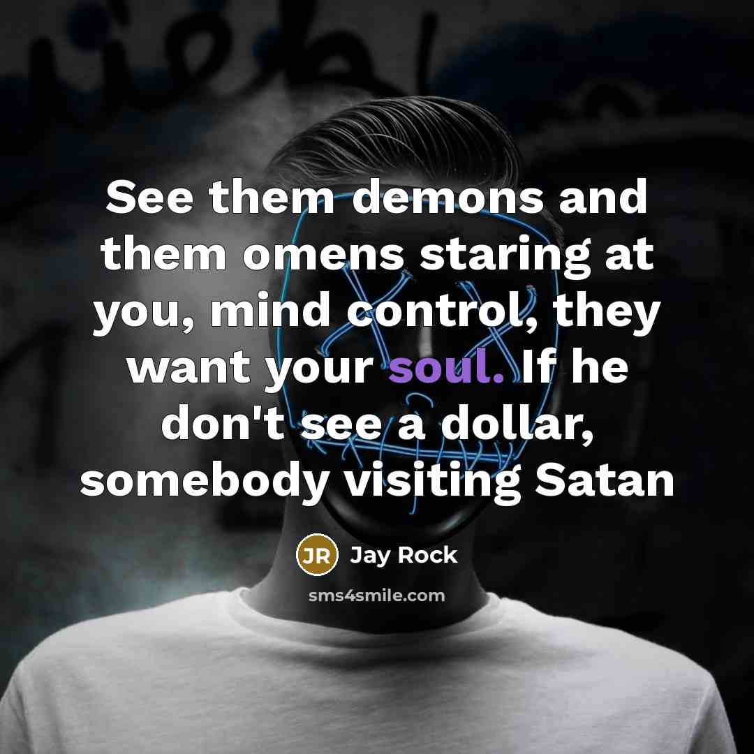 “See them demons and them omens staring at you, mind…” quote by Jay Rock