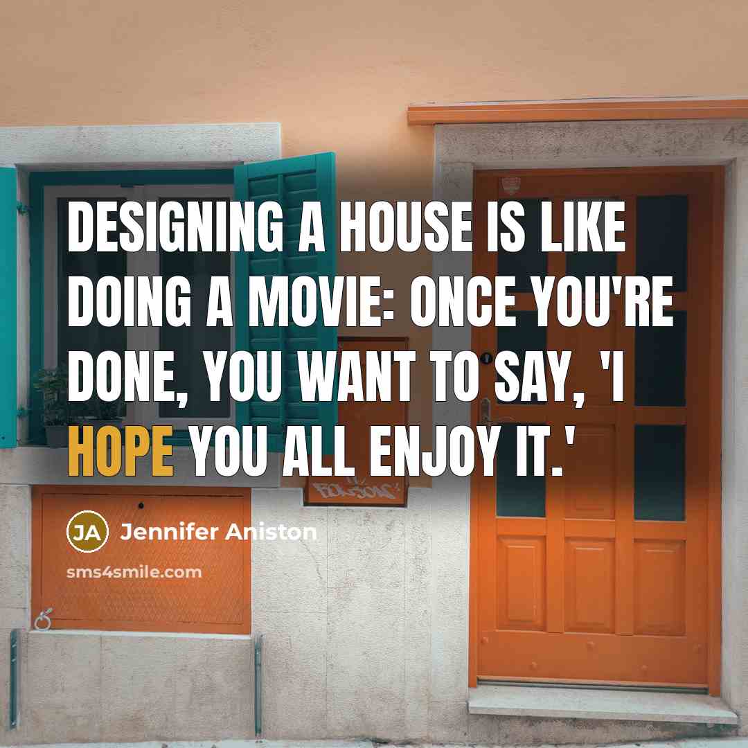 “Designing a house is like doing a movie: Once you're…” quote by Jennifer Aniston