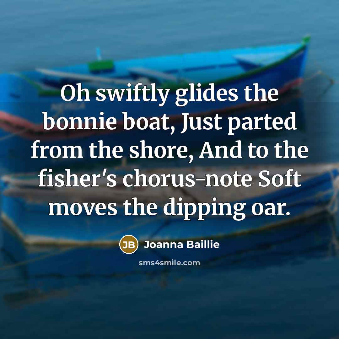“Oh swiftly glides the bonnie boat, Just parted from the…” quote by Joanna Baillie