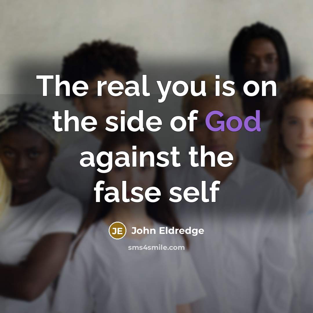 “The real you is on the side of God against…” quote by John Eldredge