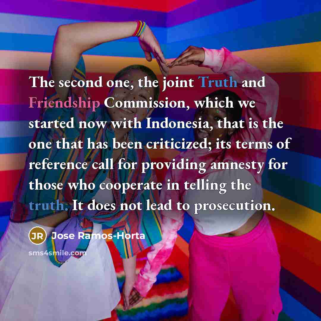 “The second one, the joint Truth and Friendship Commission, which…” quote by Jose Ramos-Horta
