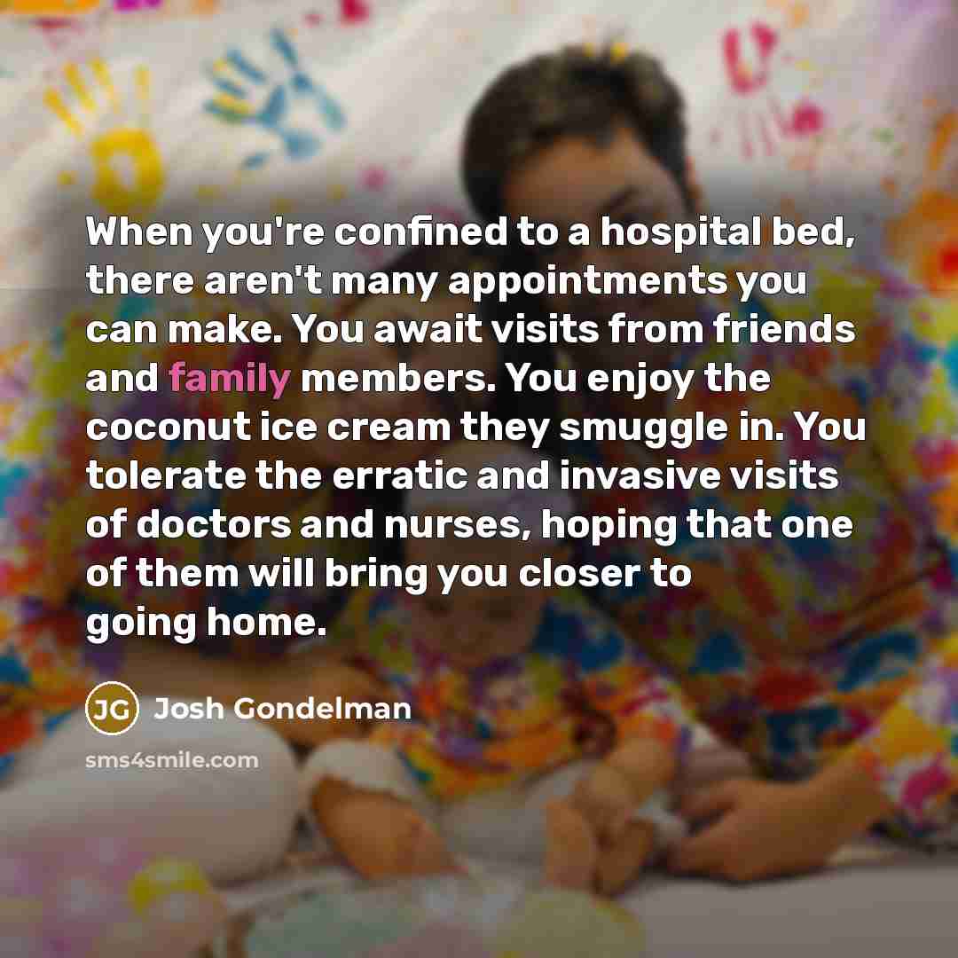 “When you're confined to a hospital bed, there aren't many…” quote by Josh Gondelman