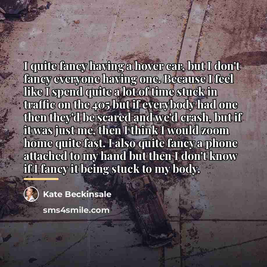 “I quite fancy having a hover car, but I don't…” quote by Kate Beckinsale