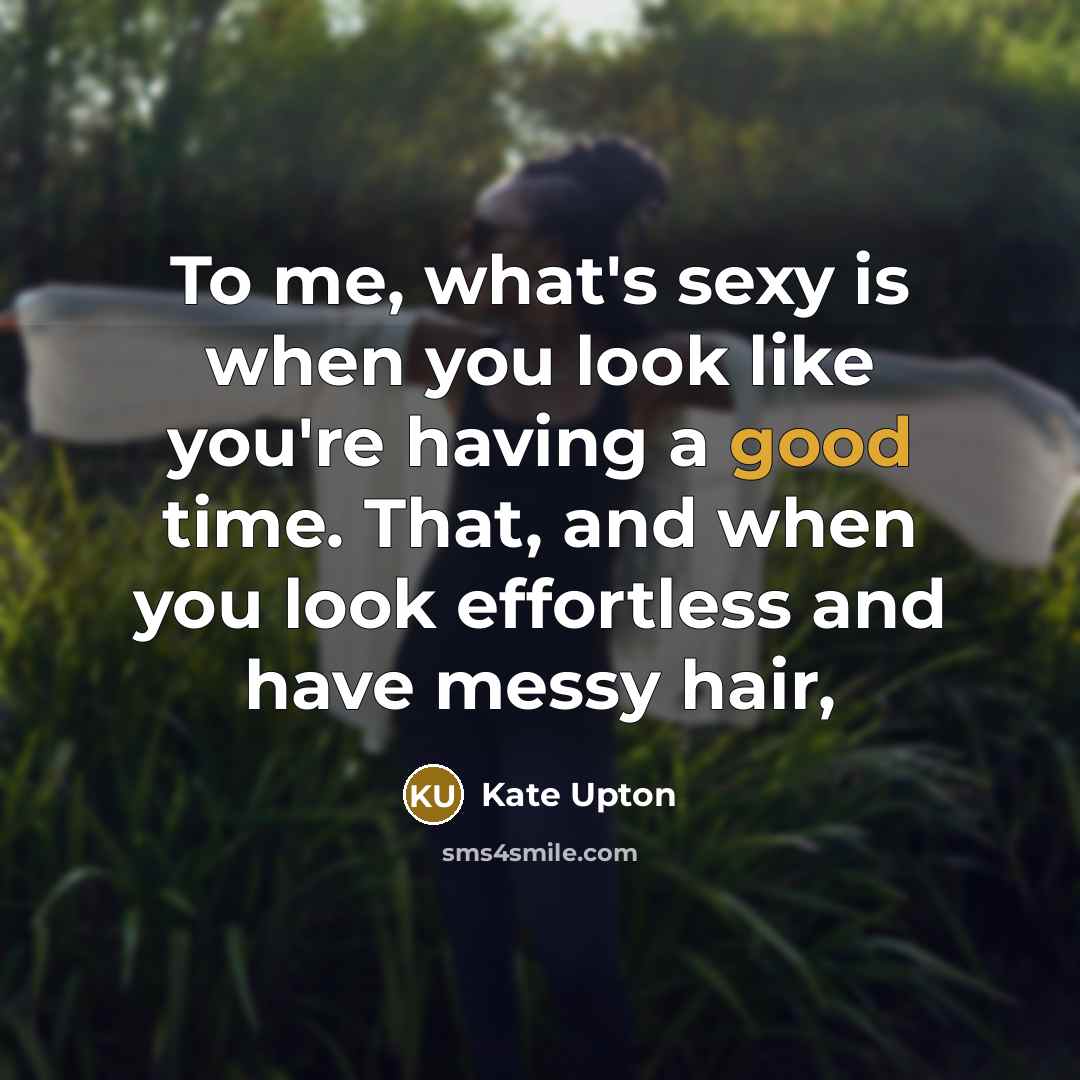 “To me, what's sexy is when you look like you're…” quote by Kate Upton