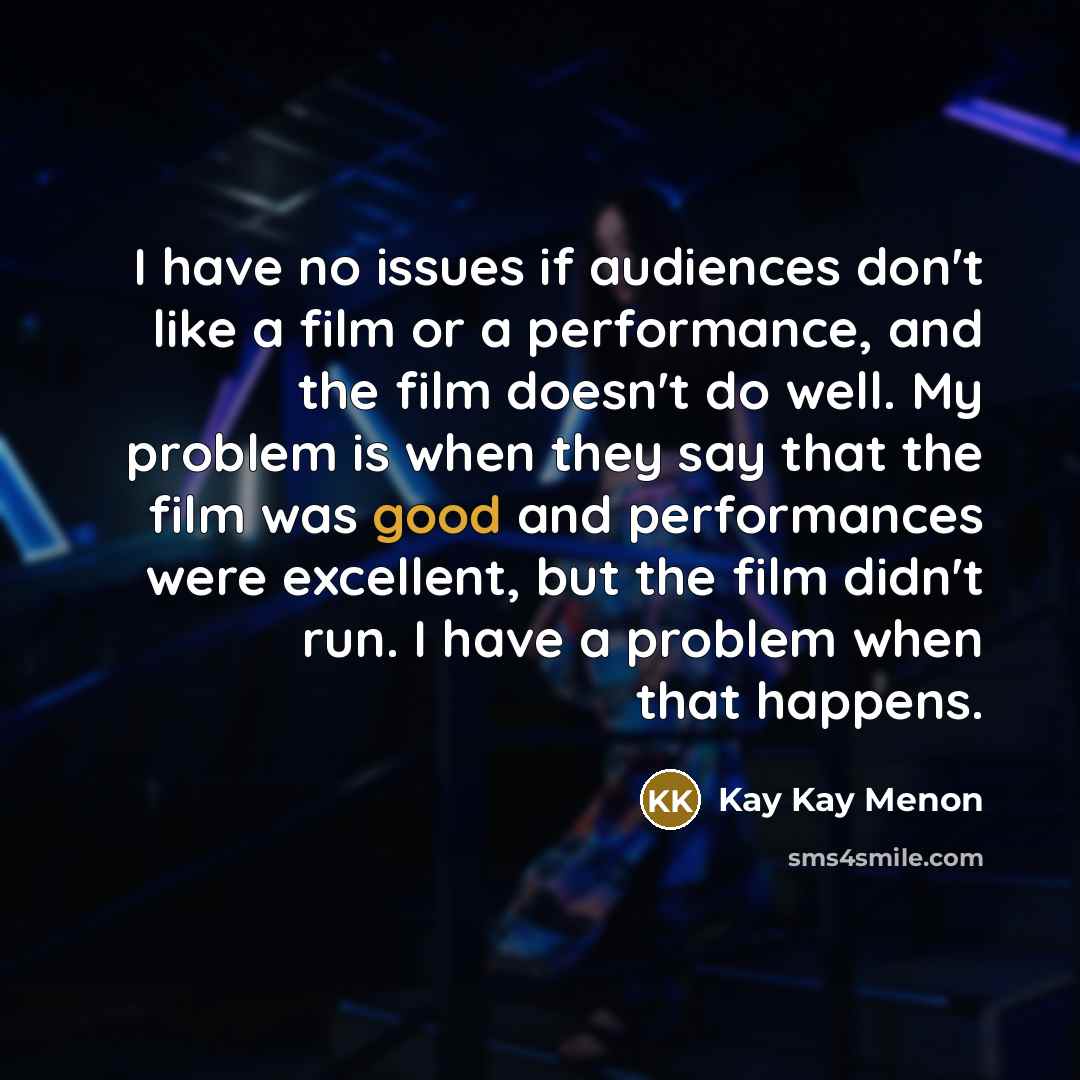 “I have no issues if audiences don't like a film…” quote by Kay Kay Menon