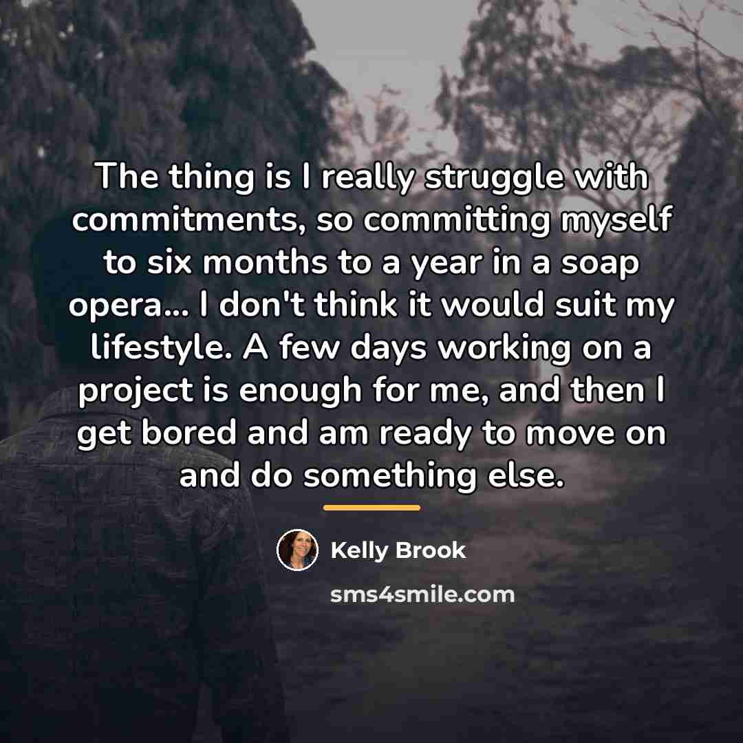 “The thing is I really struggle with commitments, so committing…” quote by Kelly Brook