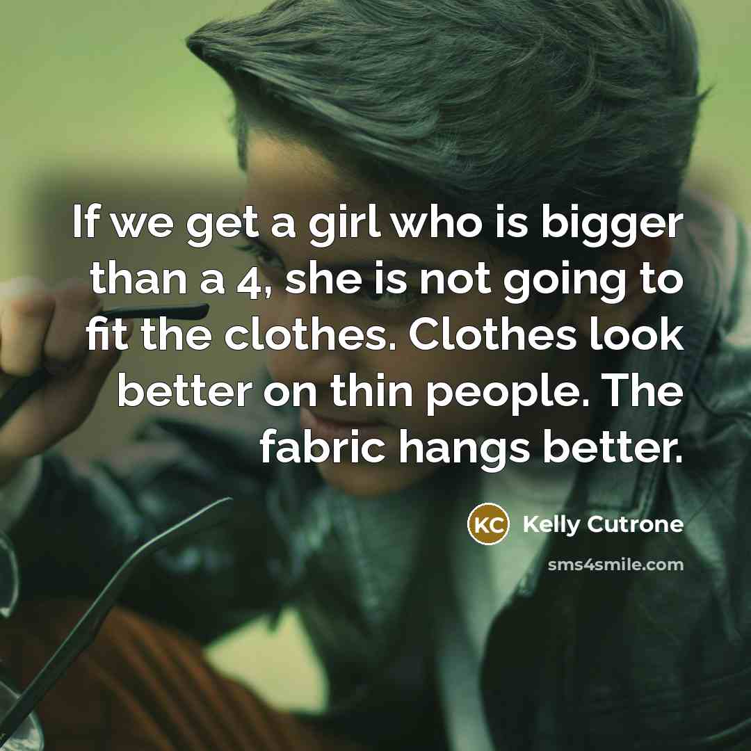 “If we get a girl who is bigger than a…” quote by Kelly Cutrone