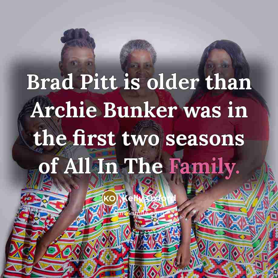 “Brad Pitt is older than Archie Bunker was in the…” quote by Kelly Oxford