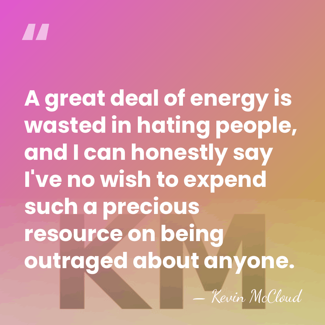 A great deal of energy is wasted in hating people, and I&hellip; - Kevin McCloud