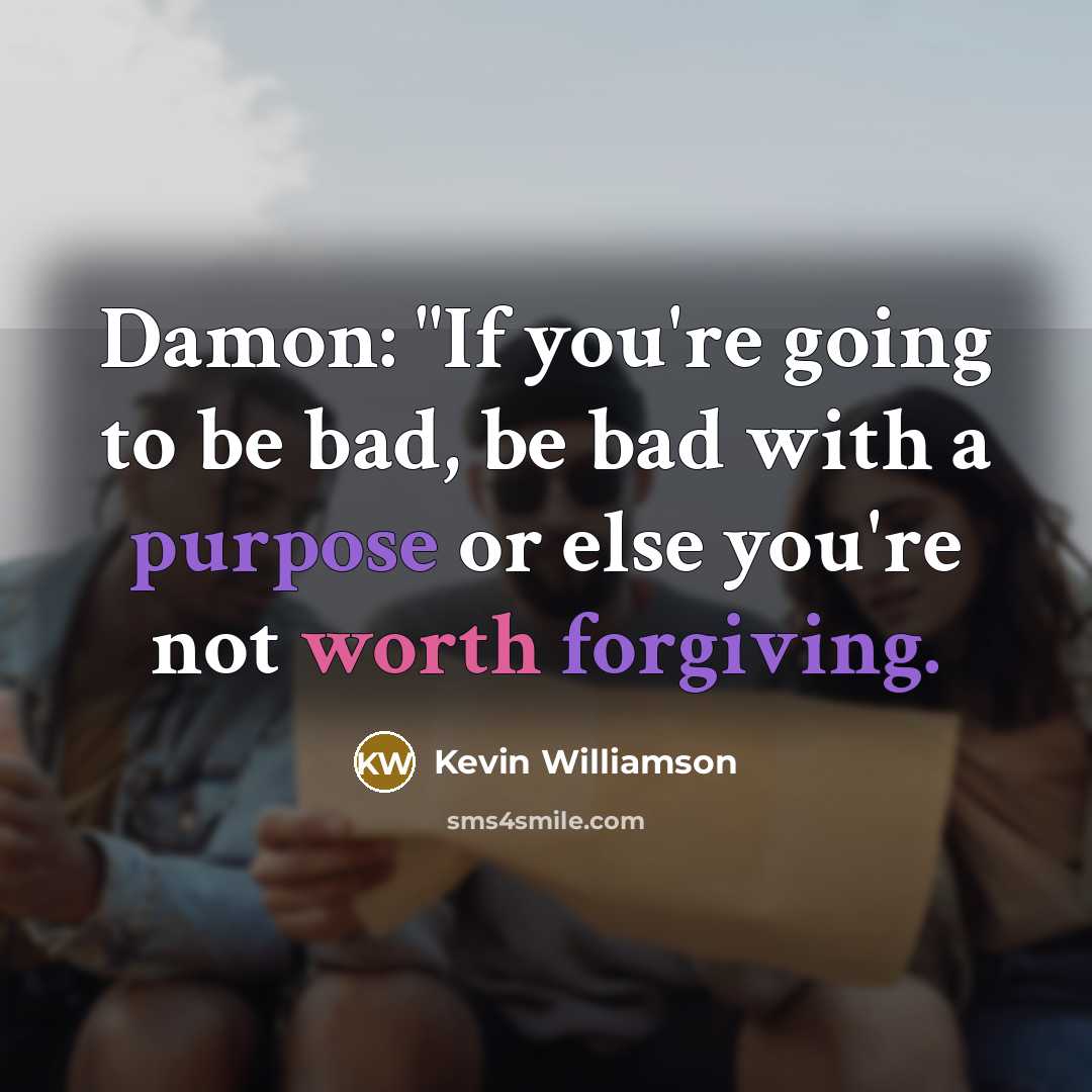 “Damon: "If you're going to be bad, be bad with…” quote by Kevin Williamson