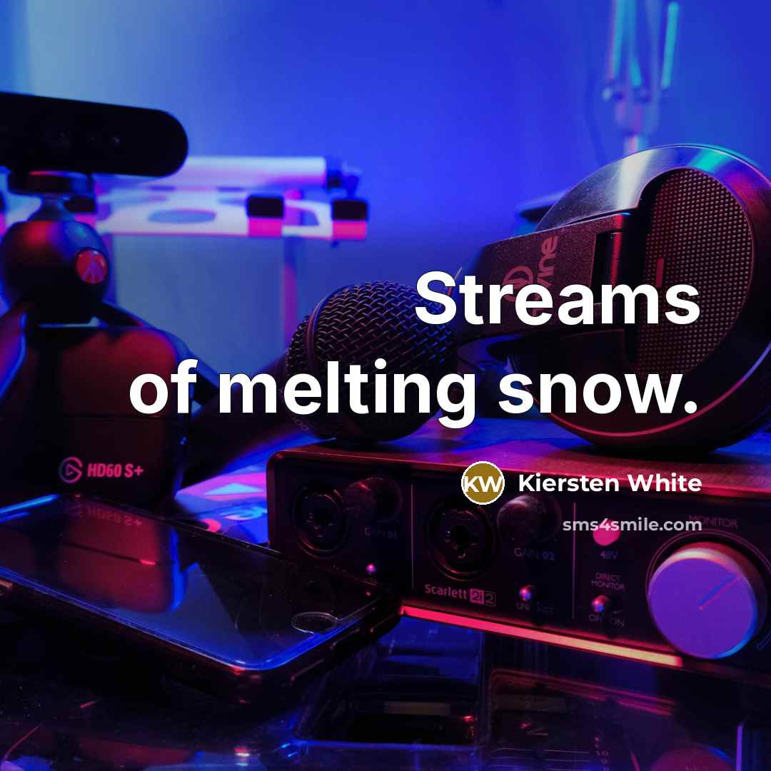 “Streams of melting snow.…” quote by Kiersten White