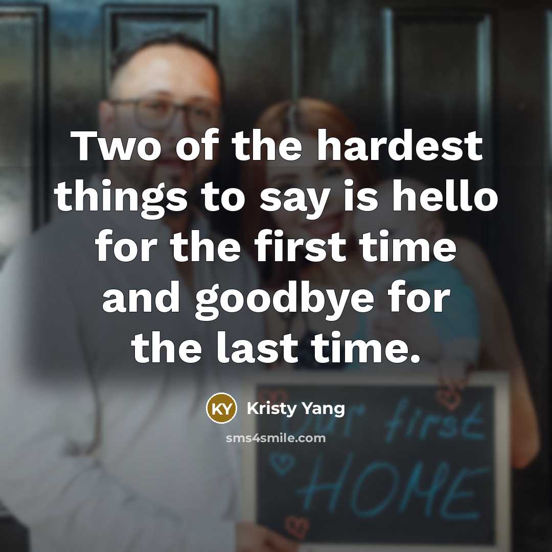 “Two of the hardest things to say is hello for…” quote by Kristy Yang