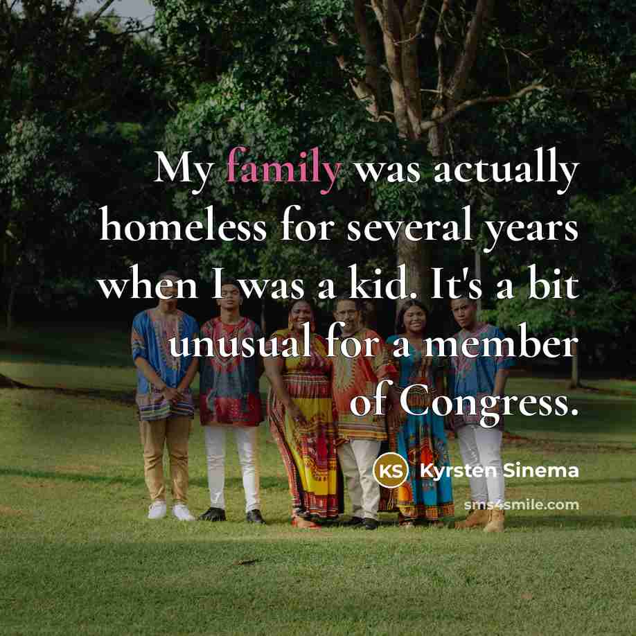 “My family was actually homeless for several years when I…” quote by Kyrsten Sinema