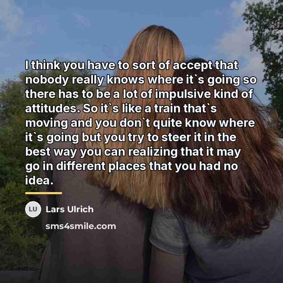 “I think you have to sort of accept that nobody…” quote by Lars Ulrich