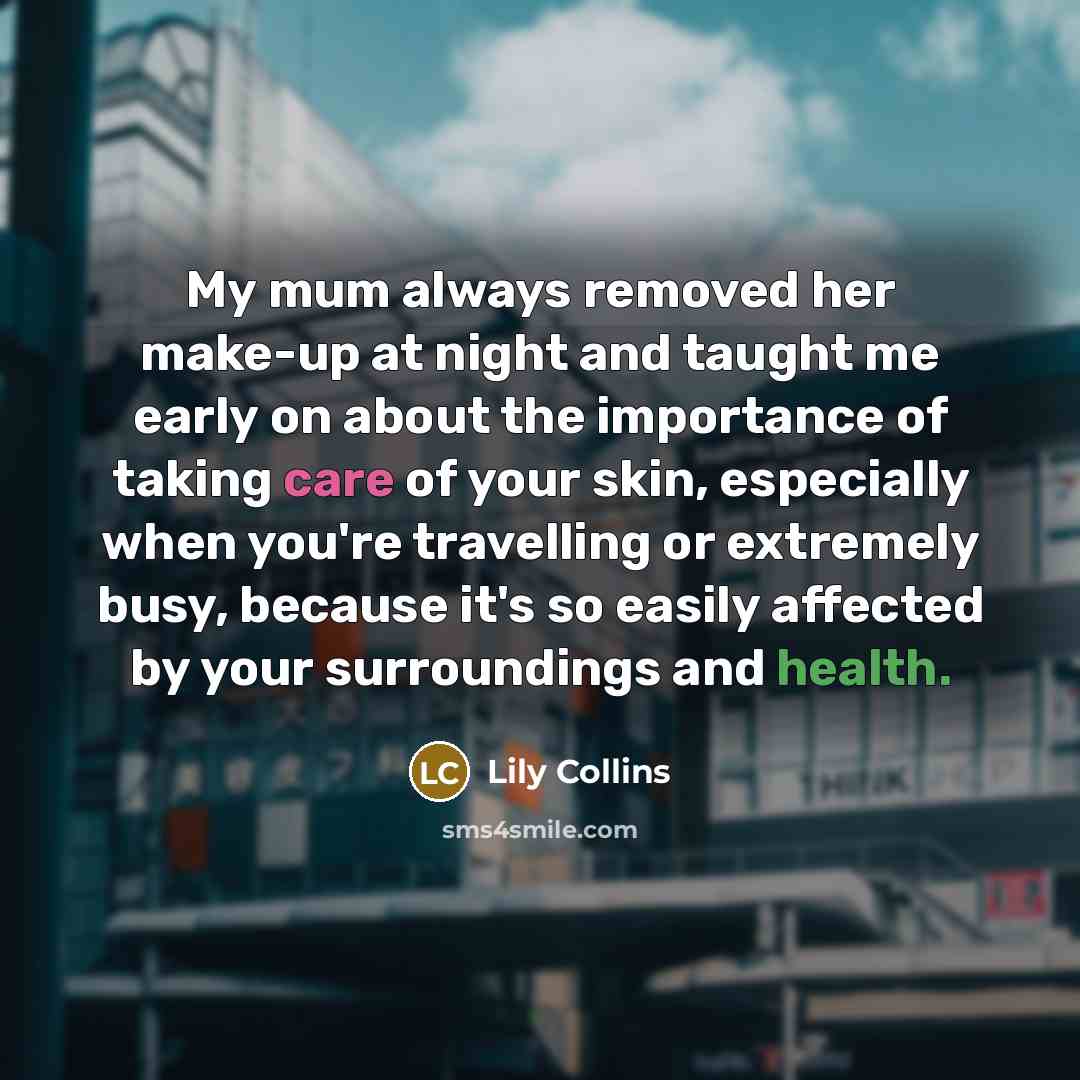 “My mum always removed her make-up at night and taught…” quote by Lily Collins