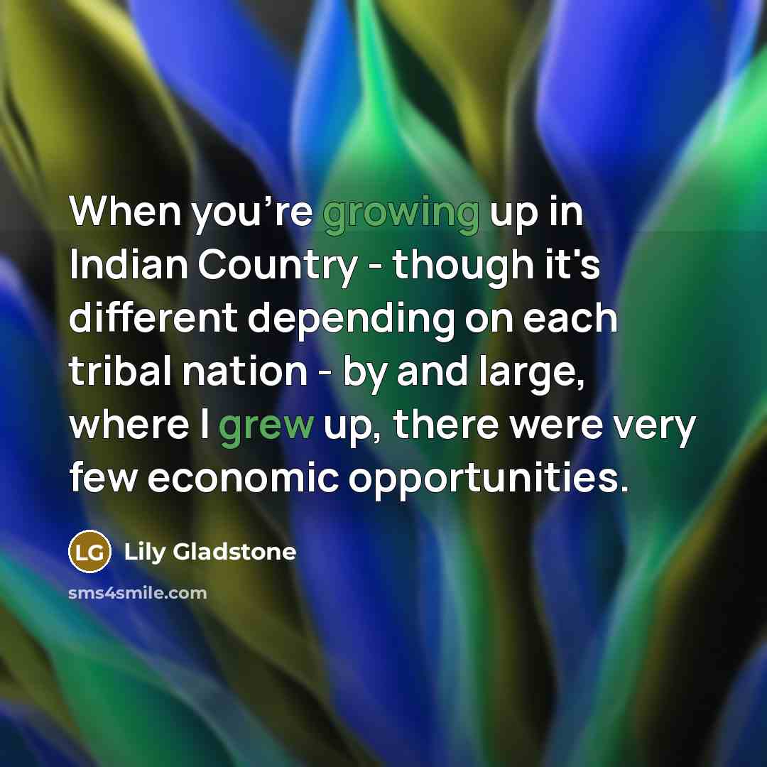 “When you're growing up in Indian Country - though it's…” quote by Lily Gladstone