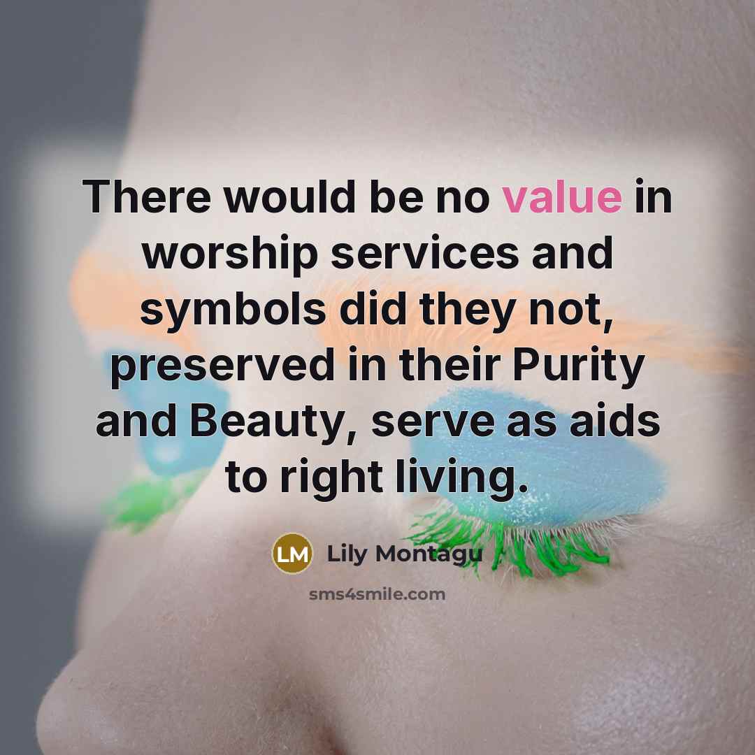 “There would be no value in worship services and symbols…” quote by Lily Montagu