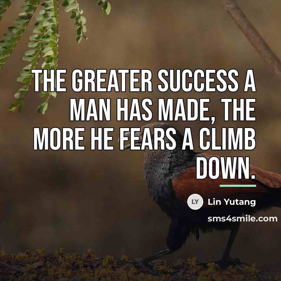 “The greater success a man has made, the more he…” quote by Lin Yutang